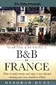 Starting and Running a B and B in France: How to Make Money and Enjoy a New Lifestyle Running Your Own Chambre D'hotes