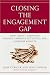 Closing the Engagement Gap: How Great Companies Unlock Employee Potential for Superior Results