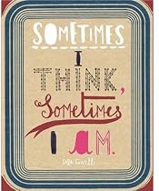 Sometimes I Think, Sometimes I Am