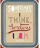 Sometimes I Think, Sometimes I am