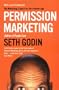 Permission Marketing: Turning Strangers Into Friends And Friends Into Customers