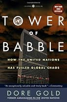 Tower of Babble: How the United Nations Has Fueled Global Chaos