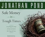 Safe Money in Tough Times: Everything You Need to Know to Survive the Financial Crisis