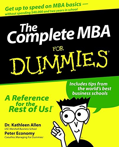 The Complete MBA For Dummies, by Kathleen Allen, Peter Economy The Complete MBA For Dummies, by Kathleen Allen, Peter Economy