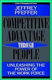 Competitive Advantage Through People: Unleashing the Power of the Work Force