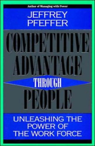 Competitive Advantage Through People: Unleashing the Power of the Work Force