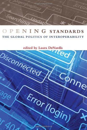 Opening Standards: The Global Politics of Interoperability (The Information Society Series)