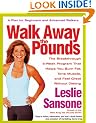 Walk Away the Pounds: The Breakthrough 6-Week Program That Helps You Burn Fat, Tone Muscle, and Feel Great without Dieting