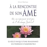 A la rencontre de son �me : Un enseignement pratique de l'Archange Gabrielpar Olivier Manitara