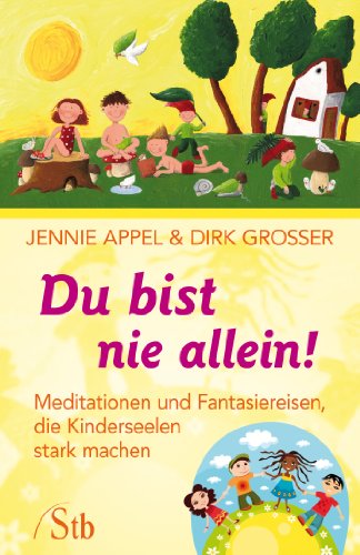 Download Du bist nie allein!: Meditationen und Fantasiereisen, die Kinderseelen stark machen Download Du bist nie allein!: Meditationen und Fantasiereisen, die Kinderseelen stark machen