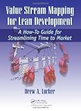 Value Stream Mapping for Lean Development: A How-To Guide for Streamlining Time to Market