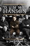 Dummy Hanson: A Deaf Baseball Pitcher's Life Inthe Hearing World