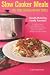 Books : Slow Cooker Meals: Easy Home Cooking for Busy People, or How to Cook Simple Cajun and Southern Crock Pot Recipes including Pastas, Meats, Soups, Stews, Chili and Desserts