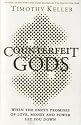 Counterfeit Gods: When the Empty Promises of Love, Money, and Power Let You Down