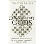 Counterfeit Gods: When the Empty Promises of Love, Money, and Power Let You Down