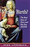 Virgin birth? : the true story of Mary and her son Jesus