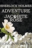 Sherlock Holmes and the Adventure of the Jacobite Rose