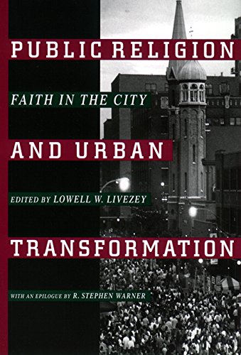Public Religion and Urban Transformation: Faith in the City (Religion, Race, and Ethnicity)