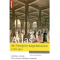 Atlas de l'empire napol�onien 1799-1815 : Ambitions et limites d'une nouvelle civilisation europ�enne