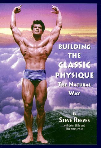 Building the Classic Physique: The Natural Way by Steve Reeves (1995-12-01)