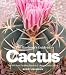The Gardener's Guide to Cactus: The 100 Best Paddles, Barrels, Columns, and Globes