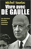 Vivre avec de Gaulle : Les derniers temoins racontent l'homme