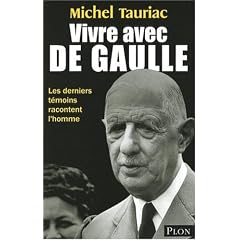 Vivre avec de Gaulle : Les derniers t�moins racontent l'homme