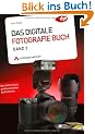 Das Digitale Fotografie Buch - Band 2: Das Geheimnis professioneller Aufnahmen