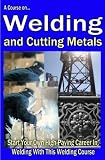 Start Your Own High-Paying Career In Welding With This Welding Course
