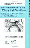 The Internationalisation of Young High-Tech Firms: An Empirical Analysis in Germany and the United Kingdom (ZEW Economic Studies)