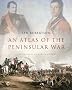 An Atlas of the Peninsular War (Historical Atlas)