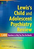 Lewis's Child and Adolescent Psychiatry Review: 1400 Questions to Help You Pass the Boards
