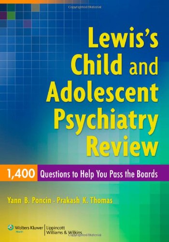 Lewis's Child and Adolescent Psychiatry Review: 1400 Questions to Help You Pass the Boards