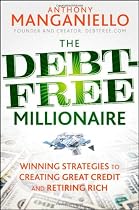 The Debt-Free Millionaire: Winning Strategies to Creating Great Credit and Retiring Rich
