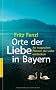 Orte der Liebe in Bayern: An magischen Pl�tzen die Liebe entdecken
