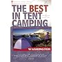 The Best in Tent Camping: Washington: A Guide for Car Campers Who Hate RVs, Concrete Slabs, and Loud Portable Stereos