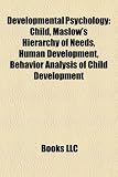 Developmental Psychology: Child, Maslows Hierarchy of Needs, Human Development, Behavior Analysis of Child Development, Speech Perception: Child, ... enrichment, Levels of Consciousness