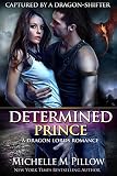 Determined Prince (Captured by a Dragon-Shifter Book 1)