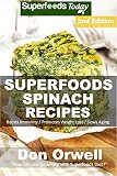 Superfoods Spinach Recipes: Over 60 Quick & Easy Gluten Free Low Cholesterol Whole Foods Recipes full of Antioxidants & Phytochemicals (Natural Weight Loss Transformation Book 233)