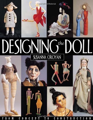 Designing the Doll: From Concept to Construction by Susanna Oroyan (1999-03-01)