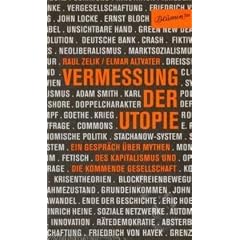 Vermessung der Utopie: Ein Gespr�ch �ber Mythen des Kapitalismus und die kommende Gesellschft