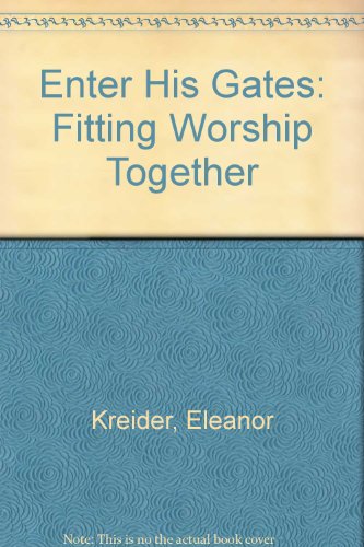 Enter His Gates: Fitting Worship Together, by Eleanor Kreider