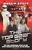 The Top Gear Story: The 100% Unofficial Story of the Most Famous Car Show . . . In the World