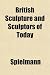 British Sculpture and Sculptors of Today