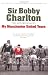 Sir Bobby Charlton: The Autobiography: My Manchester United Years
