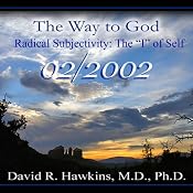 The Way to God: Radical Subjectivity: The 'I' of Self - February 2002 | [David R. Hawkins]