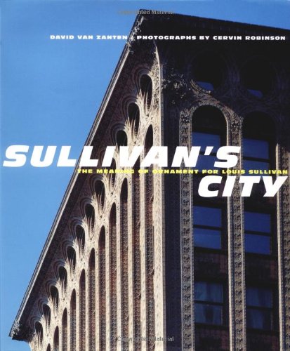 Sullivan's City: The Meaning of Ornament for Louis Sullivan (Norton Books for Architects & Designers)