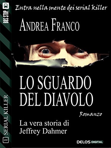 Lo sguardo del diavolo: Jeffrey Dahmer: 1 (Serial Killer) (Italian Edition)