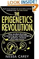 The Epigenetics Revolution: How Modern Biology is Rewriting our Understanding of Genetics, Disease and Inheritance