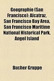 Geographie (San Francisco): Alcatraz, San Francisco Bay Area, San Francisco Maritime National Historical Park, Angel Island - 